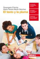 El texto y la pluma. Per la Scuola superiore. Con Contenuto digitale (fornito elettronicamente) di Rosangela D'Ischia, Teresa Martin Sanchez edito da Zanichelli