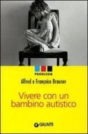 Vivere con un bambino autistico di Alfred Brauner, Françoise Brauner edito da Giunti Editore