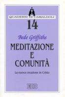 Meditazione e comunità. La nuova creazione in Cristo di Bede Griffiths edito da EDB