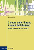 I suoni delle lingue, i suoni dell'italiano. Nuova introduzione alla fonetica di Pietro Maturi edito da Il Mulino