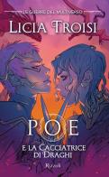 Poe e la cacciatrice di draghi. Le guerre del Multiverso vol.2 di Licia Troisi edito da Rizzoli