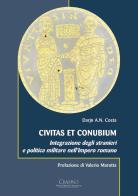 Civitas et conubium. Integrazione degli stranieri e politica militare nell'Impero romano di Darjn Costa edito da Cisalpino