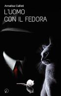 L' uomo con il fedora di Annalisa Callisti edito da Altromondo Editore di qu.bi Me