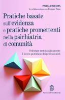 Pratiche basate sull'evidenza e pratiche promettenti nella psichiatria di comunità. Orientare metodologicamente il lavoro quotidiano dei professionisti di Paola Carozza edito da Giovanni Fioriti Editore