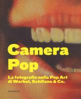 Camera pop. La fotografia nella pop art di Warhol, Schifano and Co. Catalogo della mostra (Torino, 21 settembre 2018-18 gennaio 2019). Ediz. illustrata edito da Silvana
