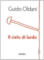 Il cielo di lardo di Guido Oldani edito da Ugo Mursia Editore