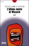 L' ultima morte di Wozzeck di Fernando Lleras de La Fuente edito da Salento Books