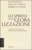 Lo spirito della globalizzazione di Flavio Felice, Francis George, Robert W. Fogel edito da Rubbettino