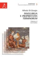 Insolubilia e proprietates terminorum di Alfredo Di Giorgio edito da Aracne