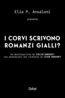 I corvi scrivono romanzi gialli? di Elia P. Ansaloni edito da Delrai Edizioni