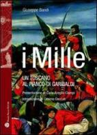I Mille. Un toscano al fianco di Garibaldi di Giuseppe Bandi edito da Mauro Pagliai Editore