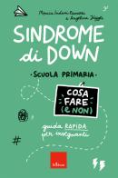 Sindrome di Down. Cosa fare (e non). Scuola primaria di Monica Induni Pianezzi, Angelica Jaeggli edito da Erickson