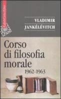 Corso di filosofia morale (1962-1963) di Vladimir Jankélévitch edito da Raffaello Cortina Editore