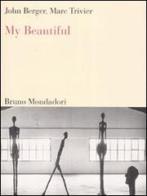My beautiful. Ediz. italiana e inglese di John Berger, Marc Trivier edito da Mondadori Bruno