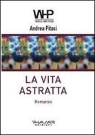 La vita astratta di Andrea Pitasi edito da Phasar Edizioni