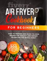 Air fryer cook book for beginners. 300 recipes di Patricia Emmerich edito da Armenio