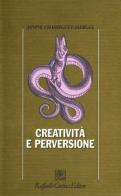 Creatività e perversione di Janine Chasseguet Smirgel edito da Raffaello Cortina Editore