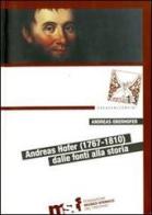 Andreas Hofer (1767-1810). Dalle fonti alla storia di Andreas Oberhofer edito da Fondaz. Museo Storico Trentino