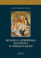 Metafisica e antropologia nell'estetica di Tommaso d'Aquino di Gaetano Sebastiano Tomagra edito da Antonianum