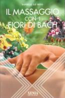 Il massaggio con i fiori di Bach di Daniele Lo Rito edito da Xenia
