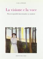 La visione e la voce. Percorsi paralleli dai romantici ai moderni di Carla Pomarè edito da Edizioni dell'Orso