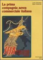 Sisa. La prima compagnia aerea commerciale italiana di Carlo D'Agostino, Mario Tomarchio edito da Aviani & Aviani editori