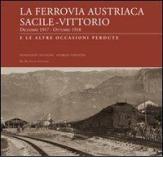 La ferrovia austriaca Sacile-Vittorio Veneto dicembre 1917-ottobre 1918 e le altre occasioni perdute di Innocente Azzalini, Giorgio Visentin edito da De Bastiani