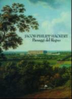Jacob Philipp Hackert. Paesaggi del regno. Catalogo della mostra (Caserta, 1997) edito da Artemide