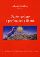 Dante teologo e profeta della libertà di Alberto Casalboni edito da Centro Dantesco dei Frati Minori Conventuali