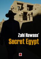 Secret Egypt. Ediz. illustrata di Zahi Hawass edito da Laboratoriorosso