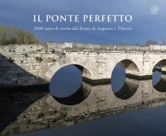 Il ponte perfetto. 2000 anni di storia del Ponte di Augusto e Tiberio edito da All'Insegna del Giglio