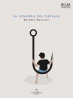 La signora del caviale di Michele Marziani edito da Antonio Tombolini Editore