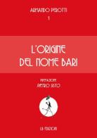 L' origine del nome Bari di Armando Perotti edito da LB Edizioni