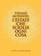 L' estate che sciolse ogni cosa di Tiffany McDaniel edito da Atlantide (Roma)