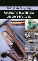 Mineralogia applicata all'archeologia di Francesco Guidi Giolj, Giorgio Trojsi edito da La Ragnatela