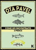 Come ho incontrato i pesci di Pavel Ota edito da Keller