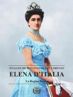 Elena d'Italia. La regina buona di Guglielmo Bonanno di San Lorenzo edito da Autopubblicato