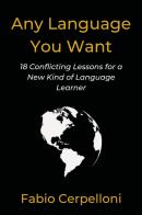 Any language you want. 18 conflicting lessons for a new kind of language learner di Fabio Cerpelloni edito da Youcanprint