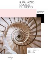 Il Palazzo Ducale di Urbino. I frammenti e il tutto. Ediz. illustrata edito da Marsilio Arte