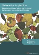 Matematica in giardino. Quaderno di laboratorio per le classi della scuola secondaria di I grado di Giovanna Angelucci edito da Milano University Press