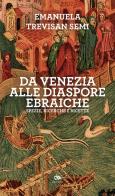 Da Venezia alle diaspore ebraiche. Spezie, ricerche e ricette di Emanuela Trevisan Semi edito da Editoriale Jouvence