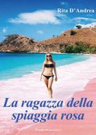 La ragazza della spiaggia rosa di Rita D'Andrea edito da Prospettiva Editrice