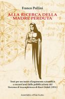 Alla ricerca della madre perduta. Testi per un teatro d'argomento scientifico a novant'anni dalla pubblicazione del Teorema di incompletezza di Kurt Gödel (1931) di Franco Pollini edito da Il Ponte Vecchio