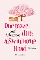 Due tazze di te a Swinburne road di Leaf Arbuthnot edito da HarperCollins Italia