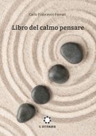 Libro del calmo pensare di Carlo Francesco Ferrari edito da Il Settenario
