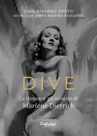 Dive. Le donne e gli uomini di Marlene Dietrich di Gian Stefano Spoto, Anna Marina Gualdesi edito da Graphofeel