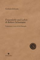 Frauenliebe und Leben di Robert Schumann. Nuova ediz. di Graham Johnson edito da In Transito