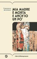 Mia madre è morta e anch'io un po' di Francesco Michienzi edito da I Libri di Mompracem
