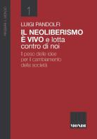 Il Neoliberismo è vivo e lotta contro di noi. Il peso delle idee per il cambiamento della società di Luigi Pandolfi edito da Associazione Infiniti Mondi