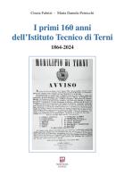 I primi 160 anni dell'Istituto Tecnico di Terni. 1864-2024 di Cinzia Fabrizi, Maria Daniela Petrocchi edito da Morphema Editrice